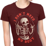 I Don't Need No Body - Women's Apparel