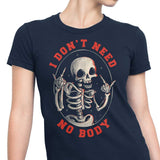 I Don't Need No Body - Women's Apparel