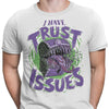 I Have Trust Issues - Men's Apparel