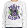 I Have Trust Issues - Sweatshirt