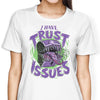I Have Trust Issues - Women's Apparel