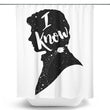 I Know - Shower Curtain