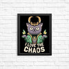 I Love the Chaos - Posters & Prints