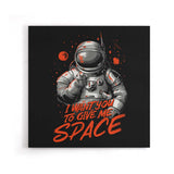 I Want You to Give Me Space - Canvas Print