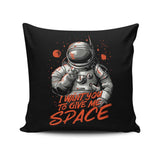 I Want You to Give Me Space - Throw Pillow