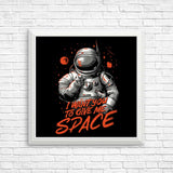 I Want You to Give Me Space - Posters & Prints