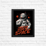 I Want You to Give Me Space - Posters & Prints