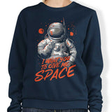 I Want You to Give Me Space - Sweatshirt