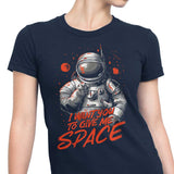 I Want You to Give Me Space - Women's Apparel