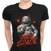 I Want You to Give Me Space - Women's Apparel