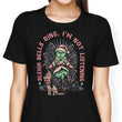 I'm Not Listening - Women's Apparel