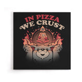 In Pizza We Crust - Canvas Print