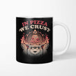 In Pizza We Crust - Mug