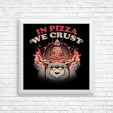 In Pizza We Crust - Posters & Prints
