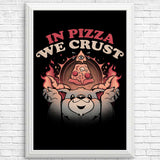 In Pizza We Crust - Posters & Prints