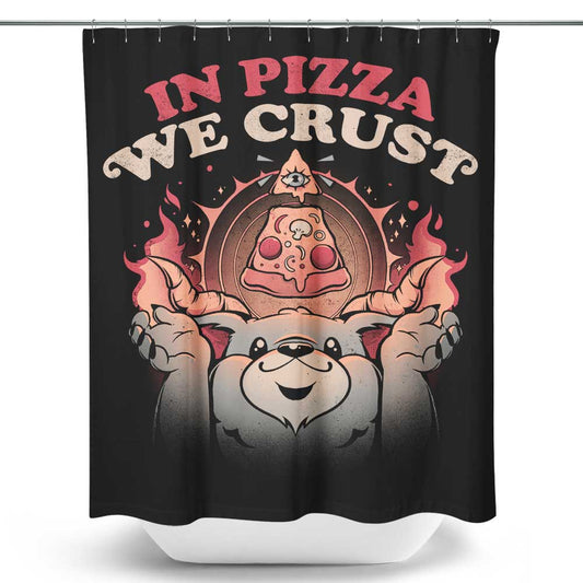In Pizza We Crust - Shower Curtain