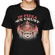 In Pizza We Crust - Women's Apparel