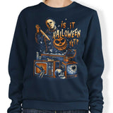 Is It Halloween Yet? - Sweatshirt