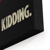 Just Kidding - Canvas Print