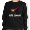 Just Kidding - Sweatshirt