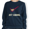 Just Kidding - Sweatshirt
