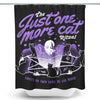 Just One More Cat - Shower Curtain