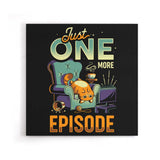 Just One More Episode - Canvas Print