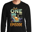 Just One More Episode - Long Sleeve T-Shirt