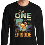 Just One More Episode - Long Sleeve T-Shirt