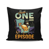 Just One More Episode - Throw Pillow