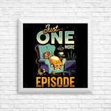 Just One More Episode - Posters & Prints
