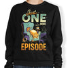 Just One More Episode - Sweatshirt