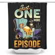 Just One More Episode - Shower Curtain