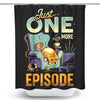 Just One More Episode - Shower Curtain