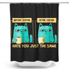 Just the Same - Shower Curtain