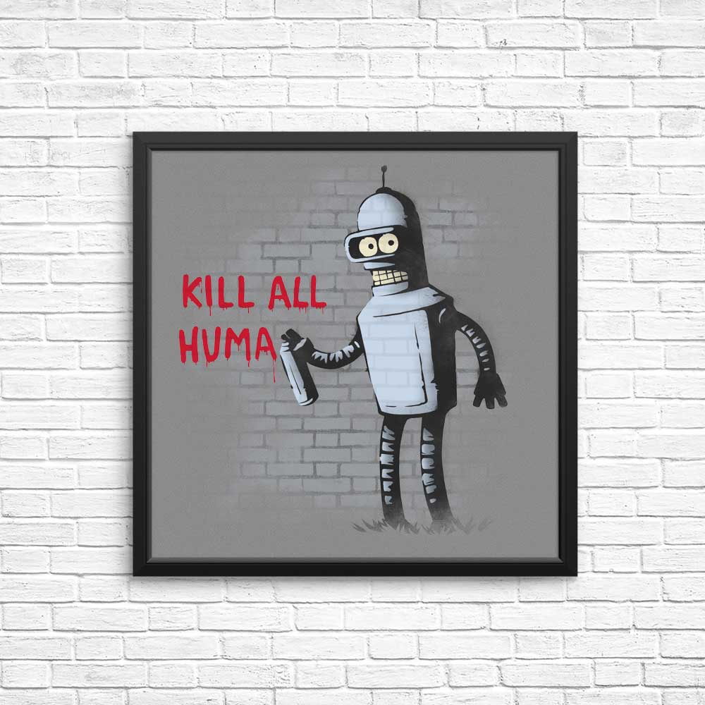 Kill All Humans - Posters & Prints