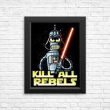 Kill All Rebels - Posters & Prints