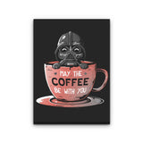May the Coffee Be With You - Canvas Print