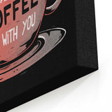 May the Coffee Be With You - Canvas Print