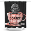 May the Coffee Be With You - Shower Curtain