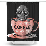 May the Coffee Be With You - Shower Curtain