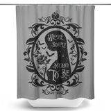 Meant to Be - Shower Curtain