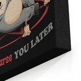 Might Curse You Later - Canvas Print