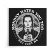 Monday Hates You Too - Canvas Print