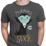 Mornings Suck - Men's Apparel