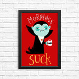 Mornings Suck - Posters & Prints