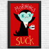 Mornings Suck - Posters & Prints