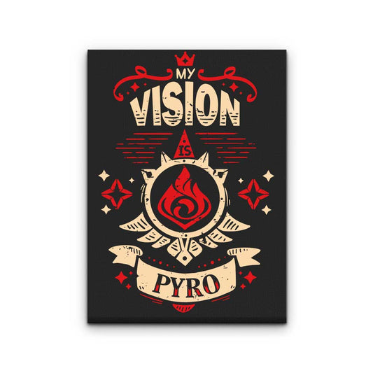 My Vision is Pyro - Canvas Print