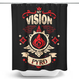 My Vision is Pyro - Shower Curtain