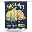 Nap Until the Year Ends - Shower Curtain